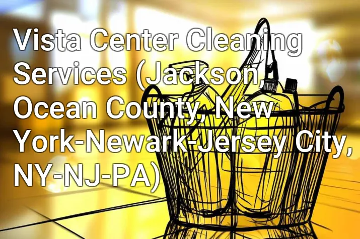 Vista Center Cleaning Services (Jackson, Ocean County, New York-Newark-Jersey City, NY-NJ-PA)