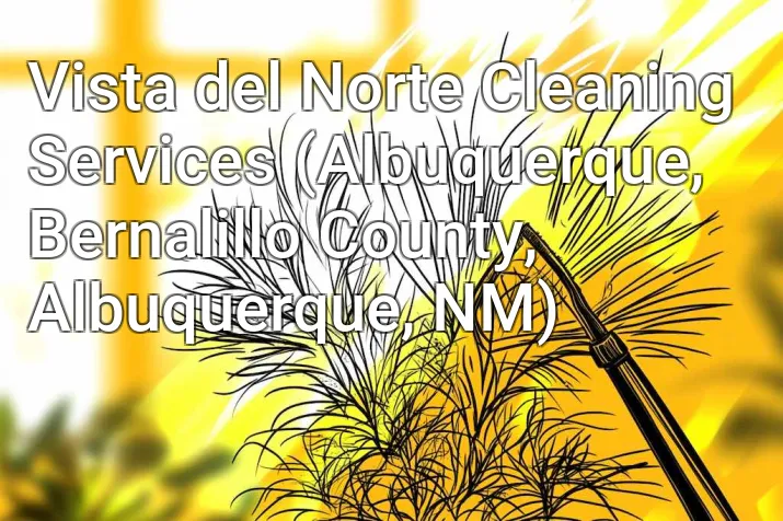 Vista del Norte Cleaning Services (Albuquerque, Bernalillo County, Albuquerque, NM)