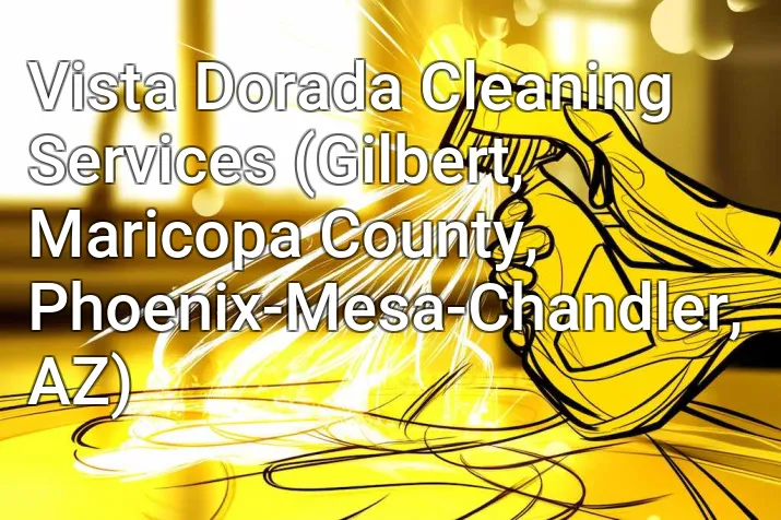 Vista Dorada Cleaning Services (Gilbert, Maricopa County, Phoenix-Mesa-Chandler, AZ)