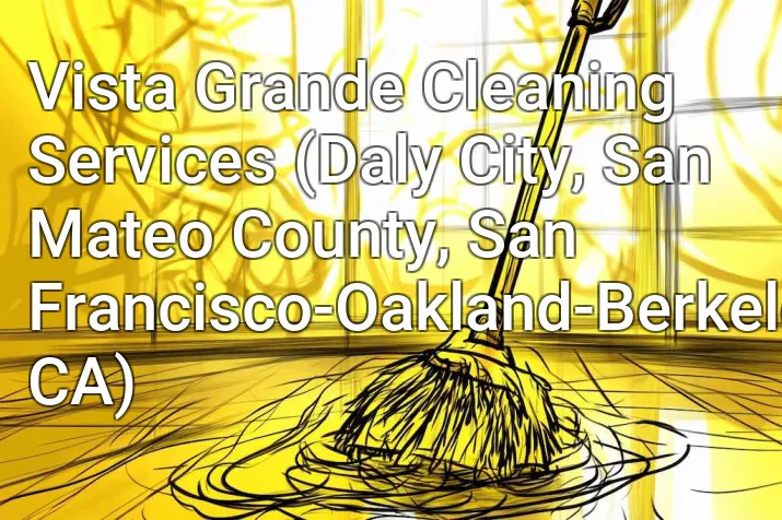Vista Grande Cleaning Services (Daly City, San Mateo County, San Francisco-Oakland-Berkeley, CA)