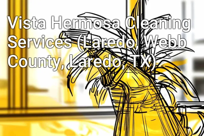 Vista Hermosa Cleaning Services (Laredo, Webb County, Laredo, TX)
