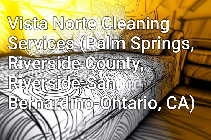 Vista Norte Cleaning Services (Palm Springs, Riverside County, Riverside-San Bernardino-Ontario, CA)