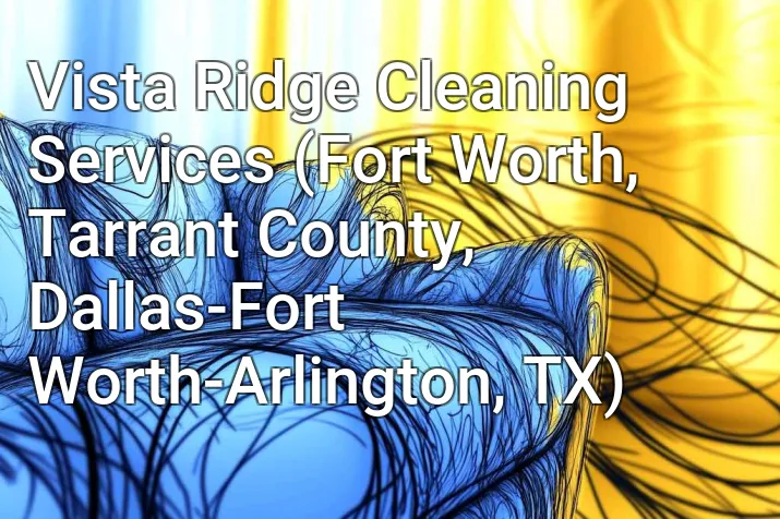Vista Ridge Cleaning Services (Fort Worth, Tarrant County, Dallas-Fort Worth-Arlington, TX)