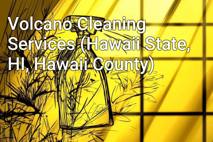 Volcano Cleaning Services (Hawaii State, HI, Hawaii County)