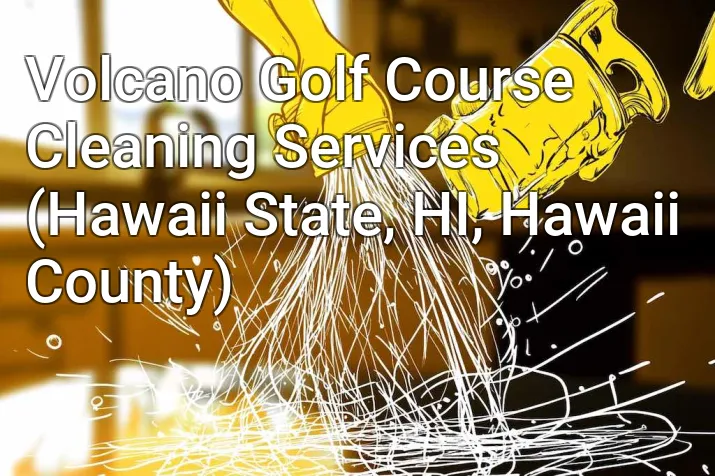 Volcano Golf Course Cleaning Services (Hawaii State, HI, Hawaii County)