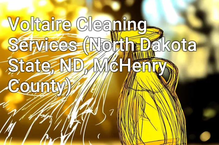 Voltaire Cleaning Services (North Dakota State, ND, McHenry County)