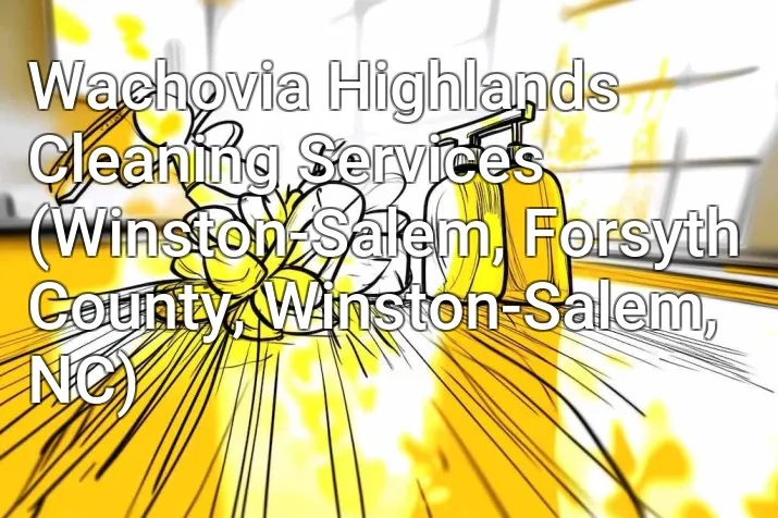 Wachovia Highlands Cleaning Services (Winston-Salem, Forsyth County, Winston-Salem, NC)
