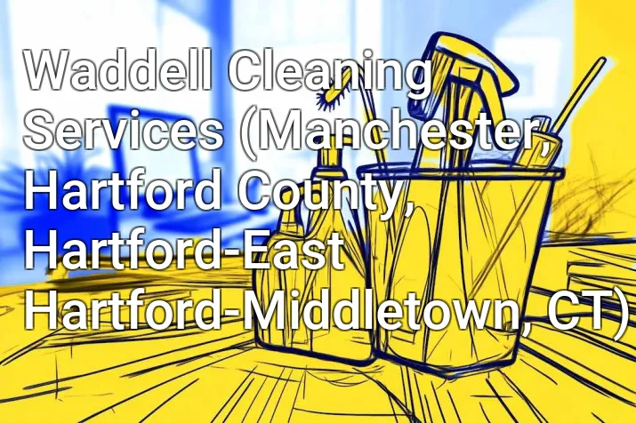 Waddell Cleaning Services (Manchester, Hartford County, Hartford-East Hartford-Middletown, CT)
