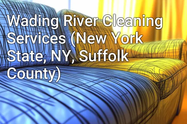 Wading River Cleaning Services (New York State, NY, Suffolk County)