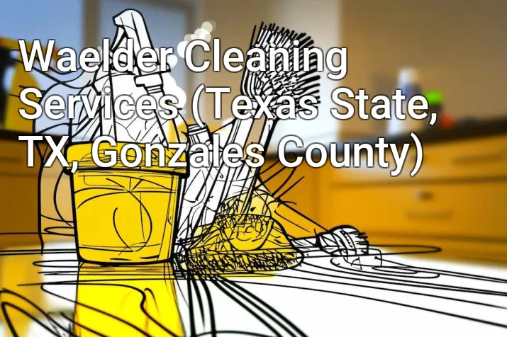 Waelder Cleaning Services (Texas State, TX, Gonzales County)