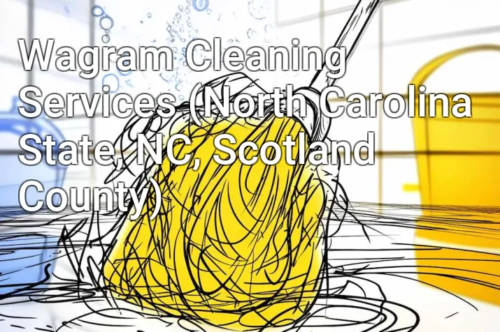 Wagram Cleaning Services (North Carolina State, NC, Scotland County)