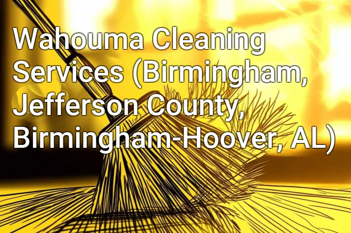 Wahouma Cleaning Services (Birmingham, Jefferson County, Birmingham-Hoover, AL)