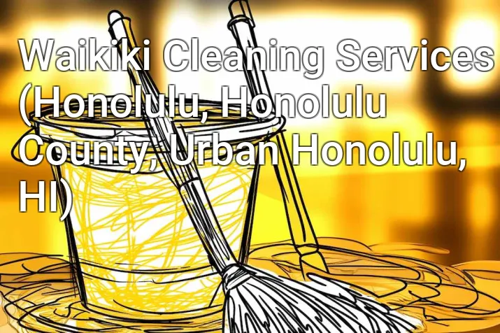 Waikiki Cleaning Services (Honolulu, Honolulu County, Urban Honolulu, HI)