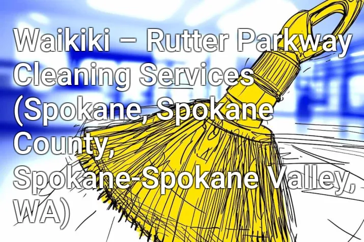 Waikiki – Rutter Parkway Cleaning Services (Spokane, Spokane County, Spokane-Spokane Valley, WA)