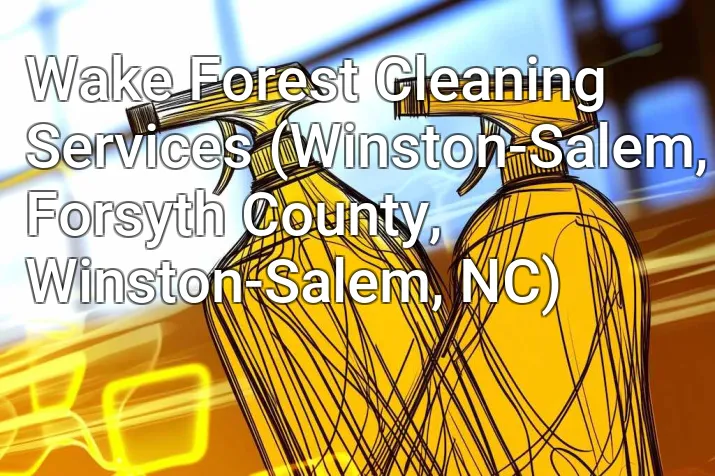 Wake Forest Cleaning Services (Winston-Salem, Forsyth County, Winston-Salem, NC)