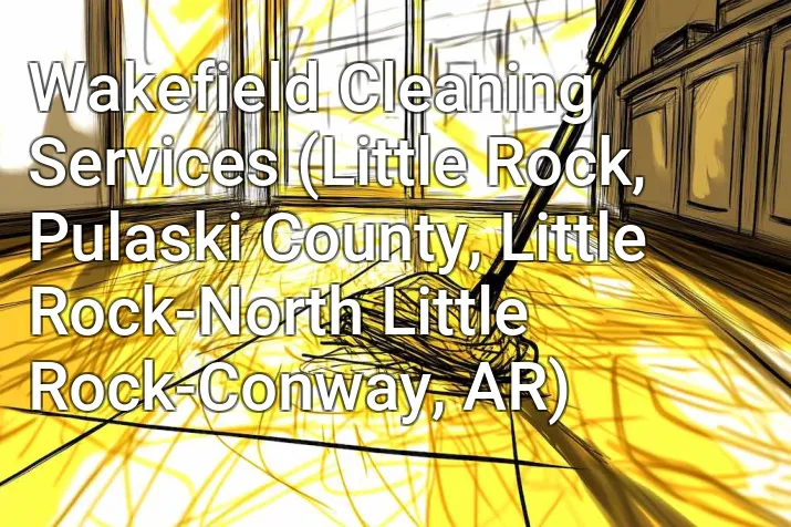 Wakefield Cleaning Services (Little Rock, Pulaski County, Little Rock-North Little Rock-Conway, AR)