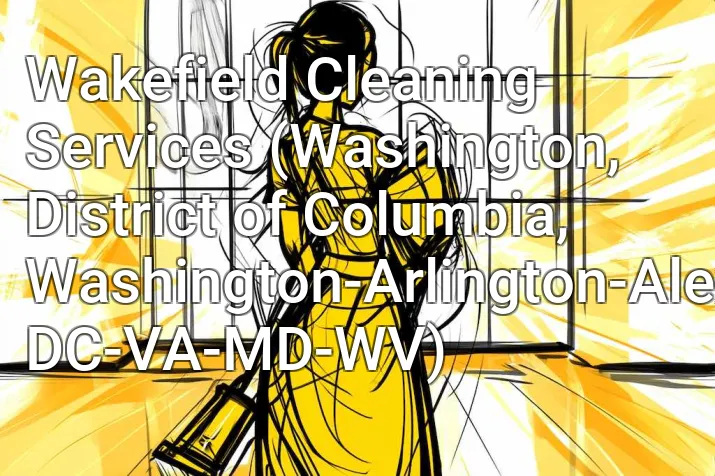 Wakefield Cleaning Services (Washington, District of Columbia, Washington-Arlington-Alexandria, DC-VA-MD-WV)