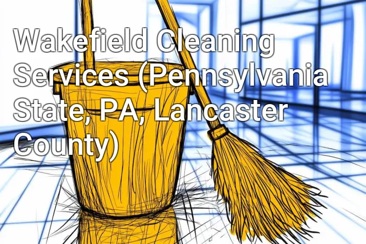 Wakefield Cleaning Services (Pennsylvania State, PA, Lancaster County)