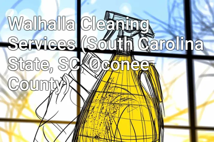 Walhalla Cleaning Services (South Carolina State, SC, Oconee County)