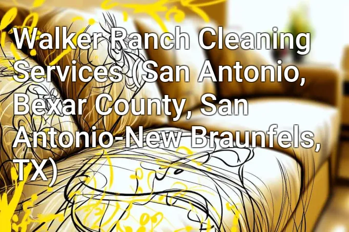 Walker Ranch Cleaning Services (San Antonio, Bexar County, San Antonio-New Braunfels, TX)