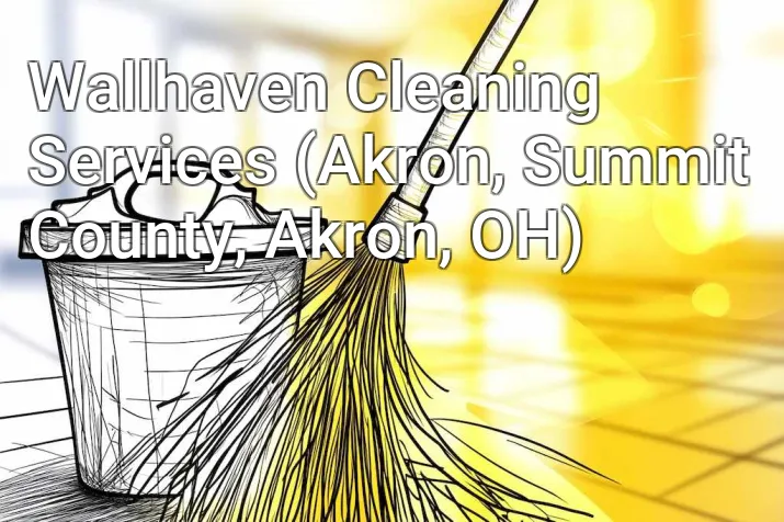 Wallhaven Cleaning Services (Akron, Summit County, Akron, OH)