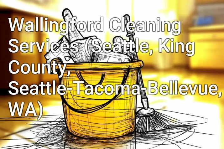 Wallingford Cleaning Services (Seattle, King County, Seattle-Tacoma-Bellevue, WA)