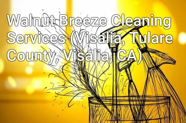 Walnut Breeze Cleaning Services (Visalia, Tulare County, Visalia, CA)