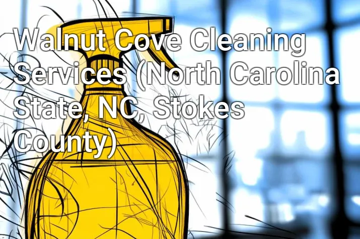 Walnut Cove Cleaning Services (North Carolina State, NC, Stokes County)