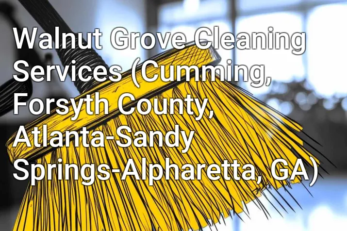 Walnut Grove Cleaning Services (Cumming, Forsyth County, Atlanta-Sandy Springs-Alpharetta, GA)