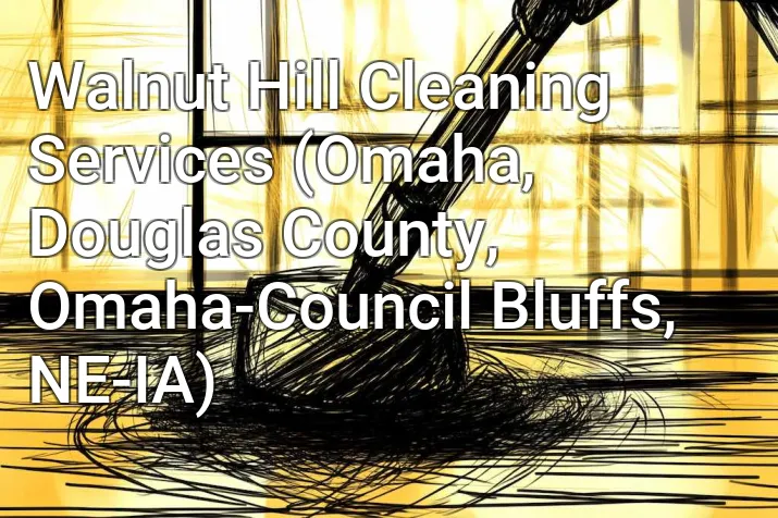 Walnut Hill Cleaning Services (Omaha, Douglas County, Omaha-Council Bluffs, NE-IA)