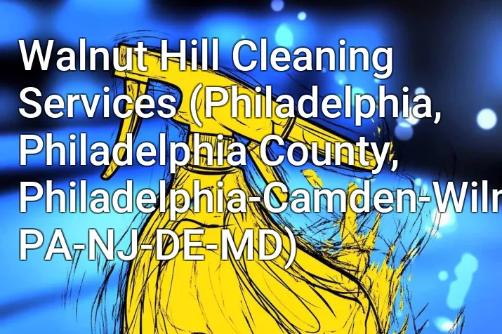 Walnut Hill Cleaning Services (Philadelphia, Philadelphia County, Philadelphia-Camden-Wilmington, PA-NJ-DE-MD)