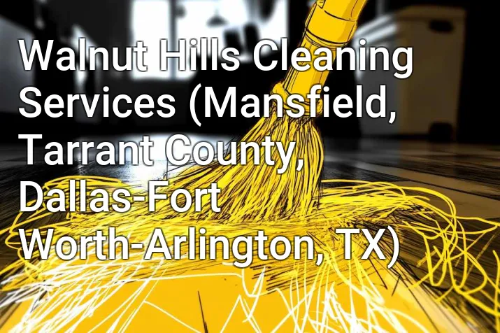 Walnut Hills Cleaning Services (Mansfield, Tarrant County, Dallas-Fort Worth-Arlington, TX)