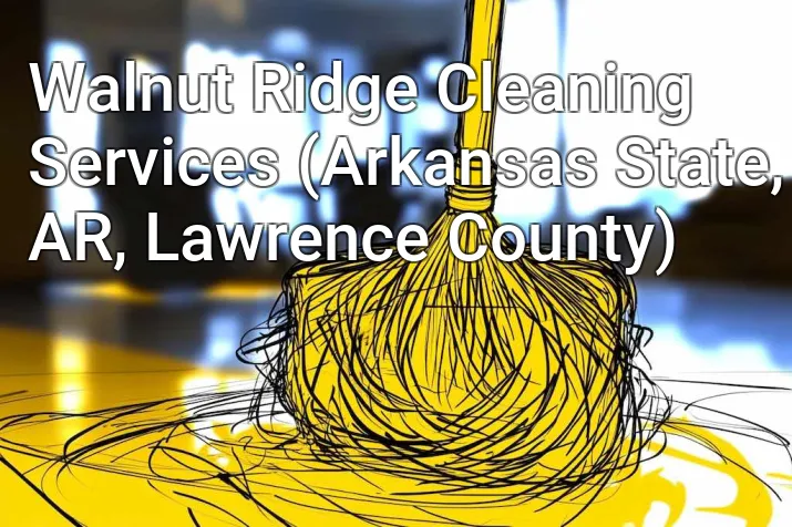 Walnut Ridge Cleaning Services (Arkansas State, AR, Lawrence County)