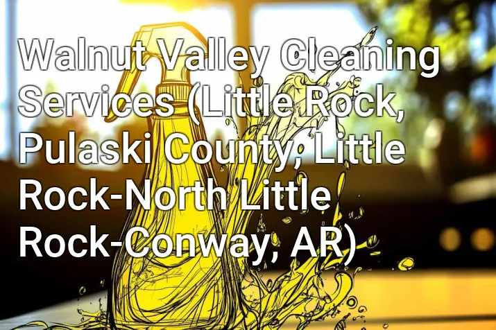 Walnut Valley Cleaning Services (Little Rock, Pulaski County, Little Rock-North Little Rock-Conway, AR)