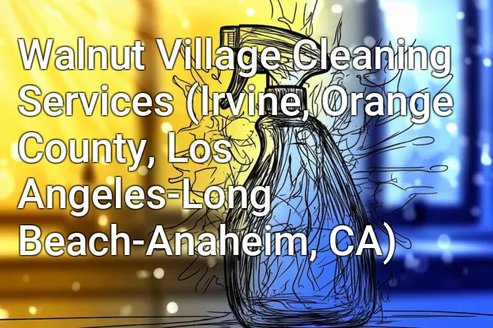 Walnut Village Cleaning Services (Irvine, Orange County, Los Angeles-Long Beach-Anaheim, CA)