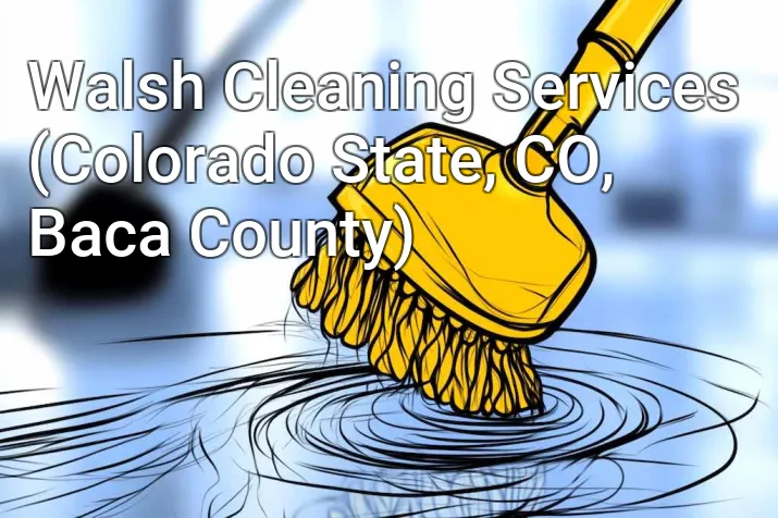 Walsh Cleaning Services (Colorado State, CO, Baca County)