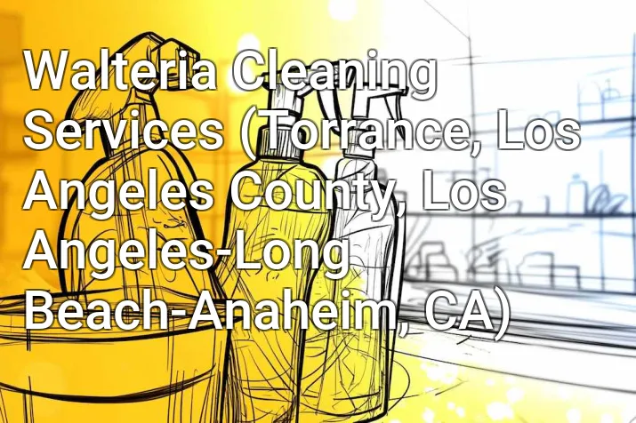 Walteria Cleaning Services (Torrance, Los Angeles County, Los Angeles-Long Beach-Anaheim, CA)