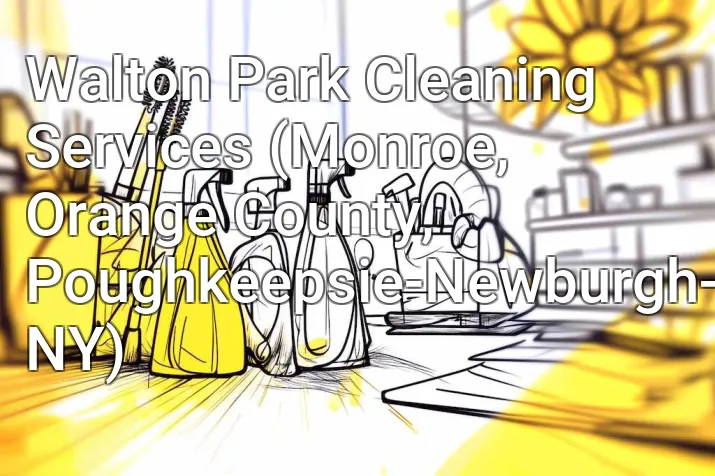 Walton Park Cleaning Services (Monroe, Orange County, Poughkeepsie-Newburgh-Middletown, NY)