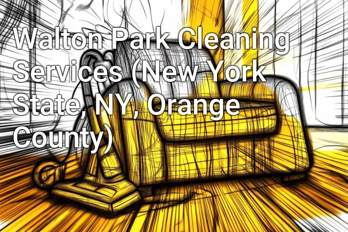 Walton Park Cleaning Services (New York State, NY, Orange County)
