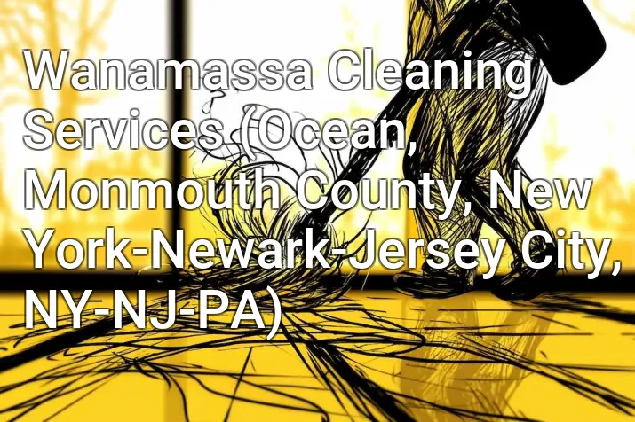 Wanamassa Cleaning Services (Ocean, Monmouth County, New York-Newark-Jersey City, NY-NJ-PA)