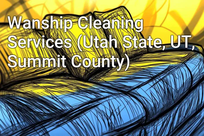 Wanship Cleaning Services (Utah State, UT, Summit County)