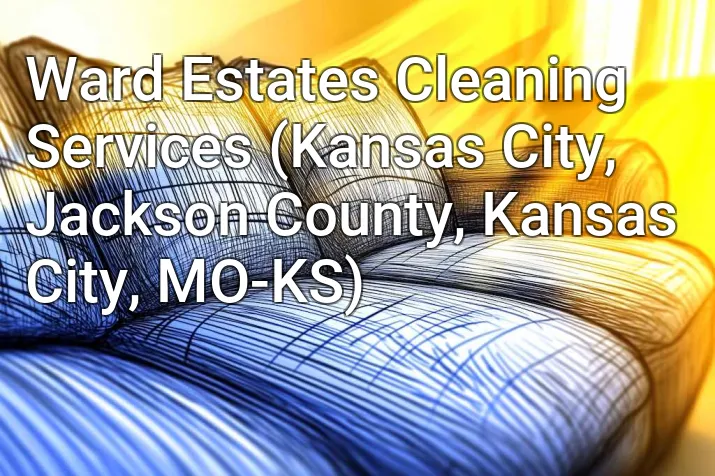 Ward Estates Cleaning Services (Kansas City, Jackson County, Kansas City, MO-KS)