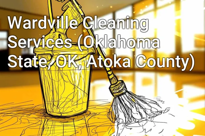 Wardville Cleaning Services (Oklahoma State, OK, Atoka County)