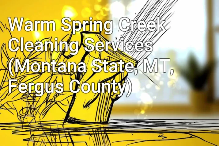 Warm Spring Creek Cleaning Services (Montana State, MT, Fergus County)