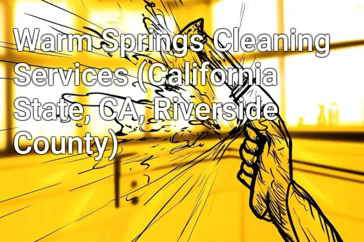 Warm Springs Cleaning Services (California State, CA, Riverside County)