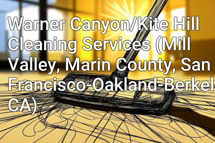 Warner Canyon/Kite Hill Cleaning Services (Mill Valley, Marin County, San Francisco-Oakland-Berkeley, CA)