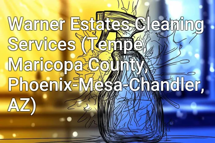 Warner Estates Cleaning Services (Tempe, Maricopa County, Phoenix-Mesa-Chandler, AZ)