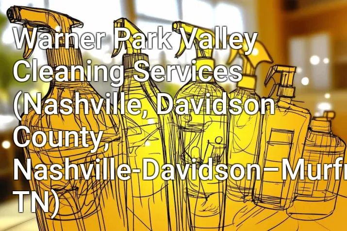 Warner Park Valley Cleaning Services (Nashville, Davidson County, Nashville-Davidson–Murfreesboro–Franklin, TN)