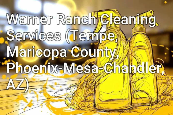 Warner Ranch Cleaning Services (Tempe, Maricopa County, Phoenix-Mesa-Chandler, AZ)