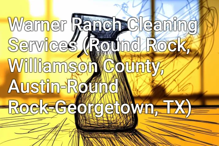 Warner Ranch Cleaning Services (Round Rock, Williamson County, Austin-Round Rock-Georgetown, TX)